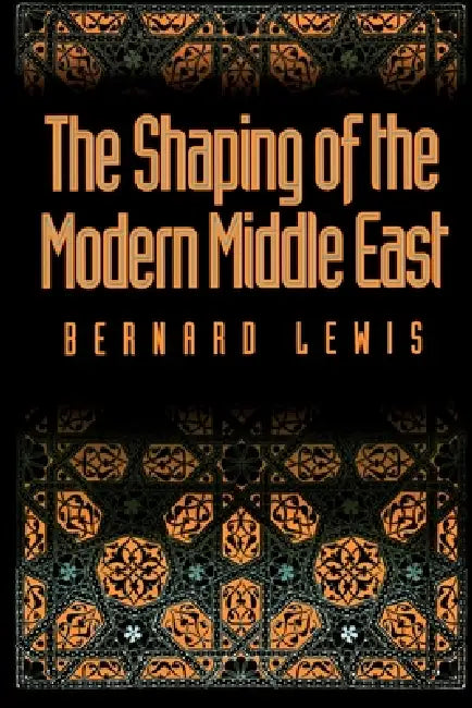 The Shaping of the Modern Middle East by Bernard W. Lewis