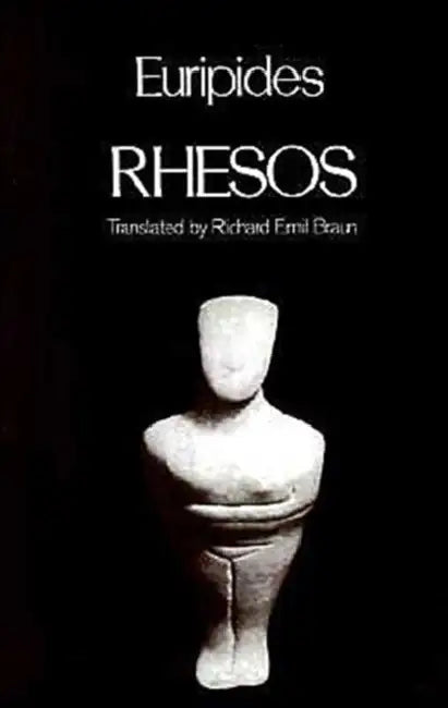 Rhesos by Euripides, Richard Emil Braun, William Arrowsmith