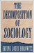 The Decomposition Of Sociology by Irving Louis Horowitz