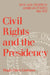 Civil Rights and the Presidency: Race and Gender in American Politics, 1960-1972 by Hugh Davis Graham