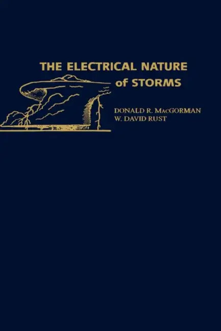 The Electrical Nature of Storms by D. R. MacGorman, Rust MacGorman, W. David Rust