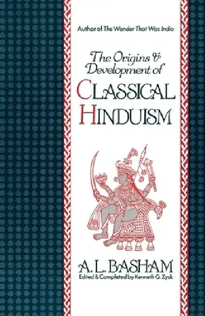 The Origins and Development of Classical Hinduism by A. L. Basham, Kenneth G. Zysk