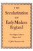 The Secularization of Early Modern England: From Religious Culture to Religious Faith by C. John Sommerville