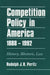 Competition Policy in America, 1888-1992: History, Rhetoric, Law by Rudolph J. R. Peritz