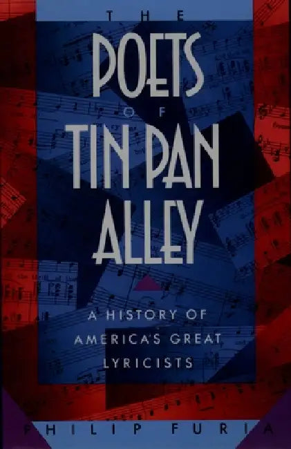 The Poets of Tin Pan Alley: A History of America's Great Lyricists by Philip Furia