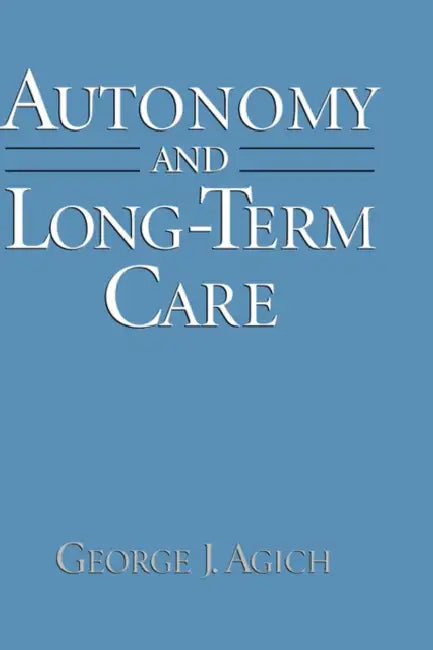 Autonomy and Long-Term Care by George J. Agich