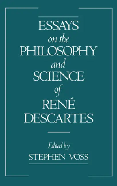 Essays on the Philosophy and Science of Rene Descartes by Stephen Voss, Stephen Voss