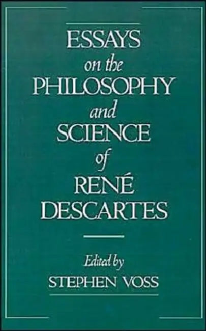 Essays on the Philosophy and Science of Rene Descartes by Stephen Voss