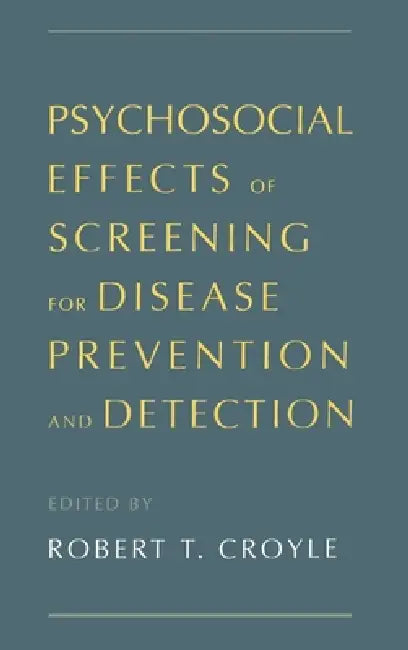 Psychosocial Effects of Screening for Disease Prevention and Detection by Robert T. Croyle