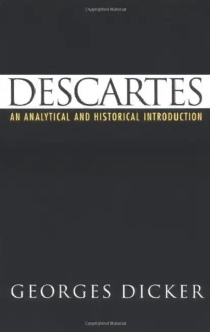 Descartes: An Analytical and Historical Introduction by Georges Dicker