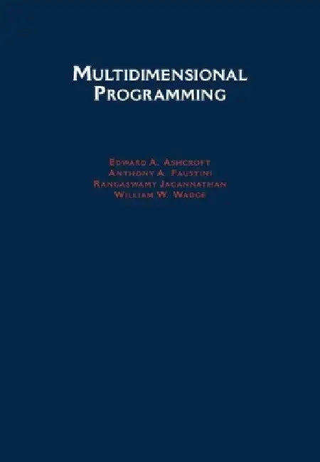 Multidimensional Programming by Edward A. Ashcroft, Rangaswamy Jagannathan, Anthony A. Faustini