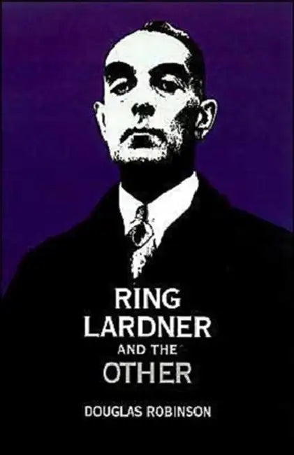 Ring Lardner and the Other by Douglas Robinson, Ellen Gardiner