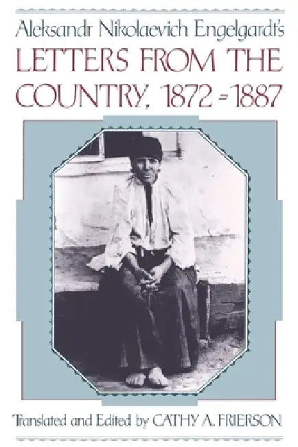 Aleksandr Nikolaevich Engelgardt's Letters from the Country, 1872-1887 by Aleksandr Nikolaevich Engelgardt, A. N. Engelgardt, Cathy Frierson