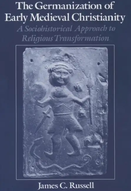 The Germanization of Early Medieval Christianity by James C. Russell