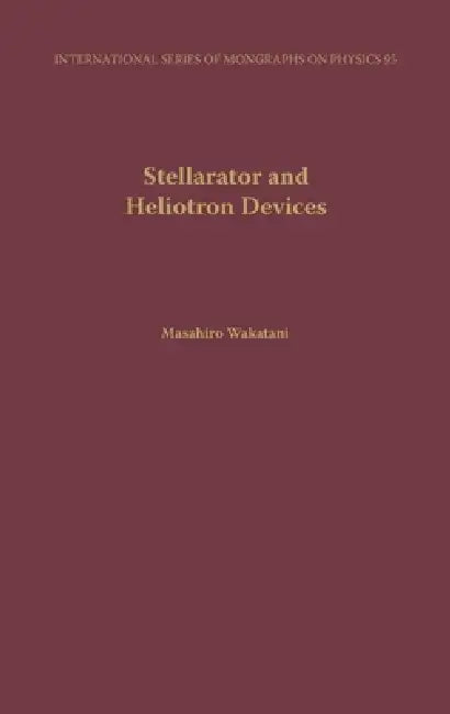 Stellarator and Heliotron Devices by Masahiro Wakatani