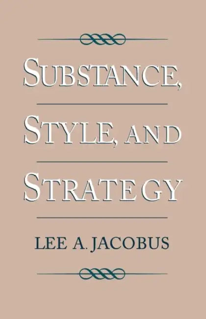 Substance, Style, and Strategy by Lee A. Jacobus