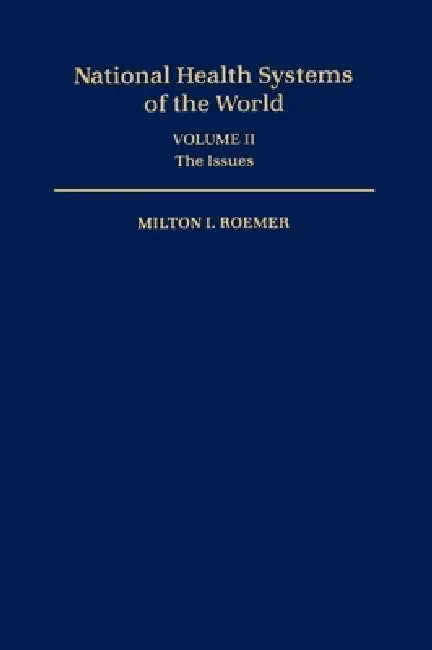 National Health Systems of the World: Volume II: The Issues by Milton I. Roemer