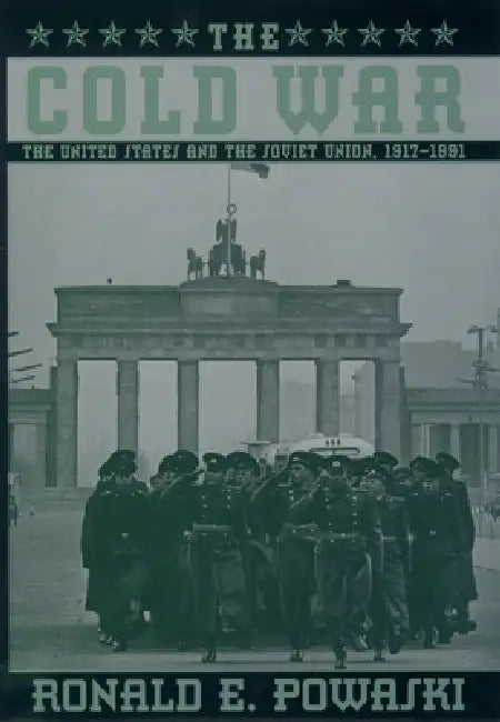 The Cold War: The United States and the Soviet Union 1917-1991 by Ronald E. Powaski