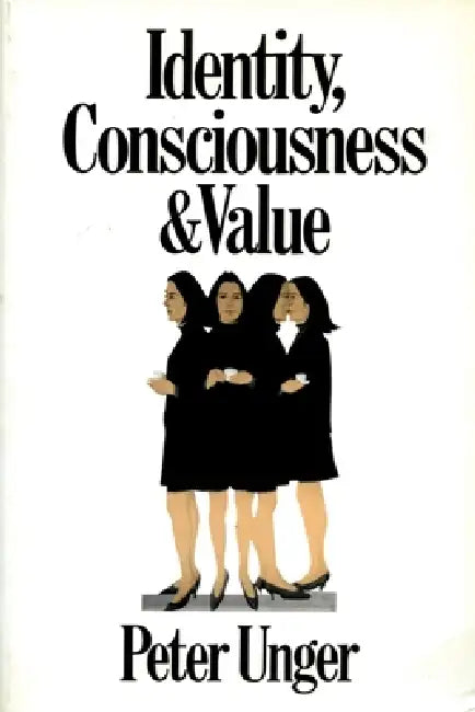 Identity, Consciousness and Value by Peter Unger