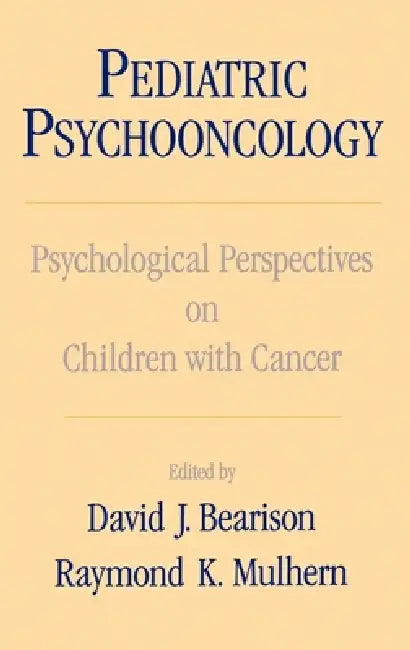 Pediatric Psychooncology: Psychological Perspectives on Children with Cancer by David Ed Bearison, David J. Bearison, Raymond K. Mulhern