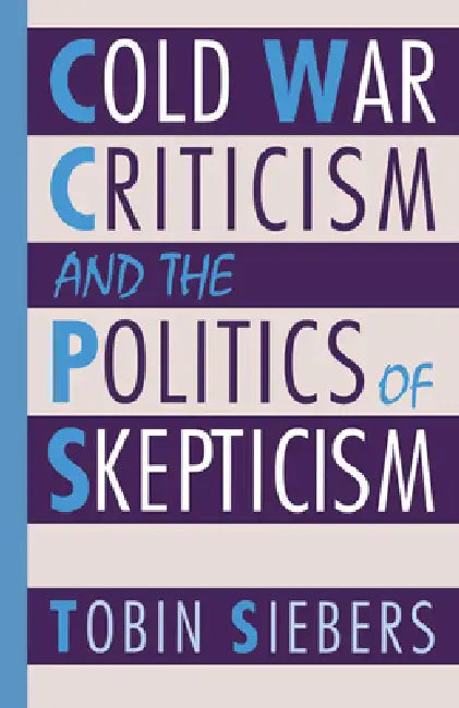 Cold War Criticism and the Politics of Skepticism by Tobin Siebers