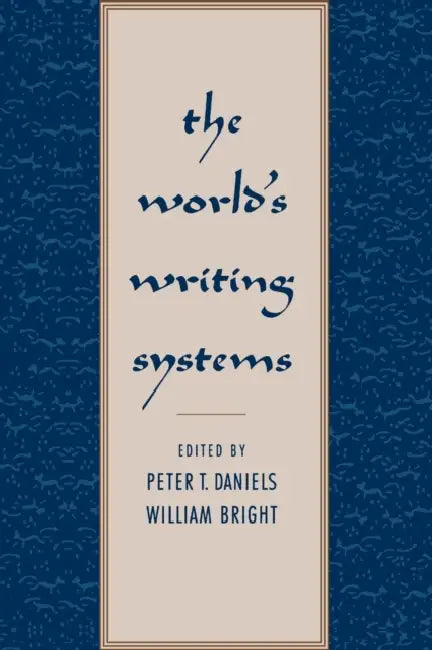 The World's Writing Systems by Peter T. Daniels, William Bright