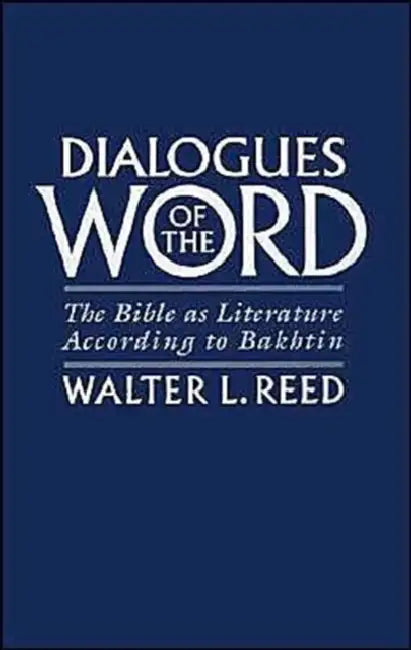 Dialogues of the Word: The Bible as Literature According to Bakhtin by Walter L. Reed