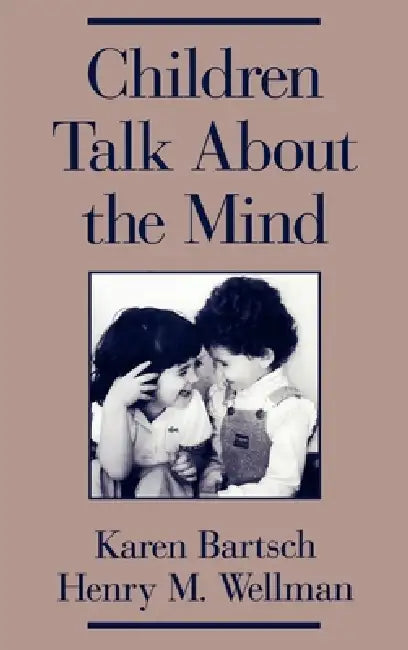 Children Talk about the Mind by Karen Bartsch, Henry M. Wellman