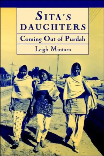 Sita's Daughters: Coming Out of Purdah: The Rajput Women of Khalapur Revisited by Leigh Minturn, Swaran Kapor, Swaran Kapoor
