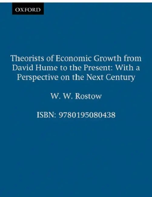 Theorists of Economic Growth from David Hume to the Present: With a Perspective on the Next Century by W. W. Rostow, Walt W. Rostow