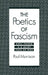 The Poetics of Fascism: Ezra Pound, T.S. Eliot, Paul de Man by Paul Morrison
