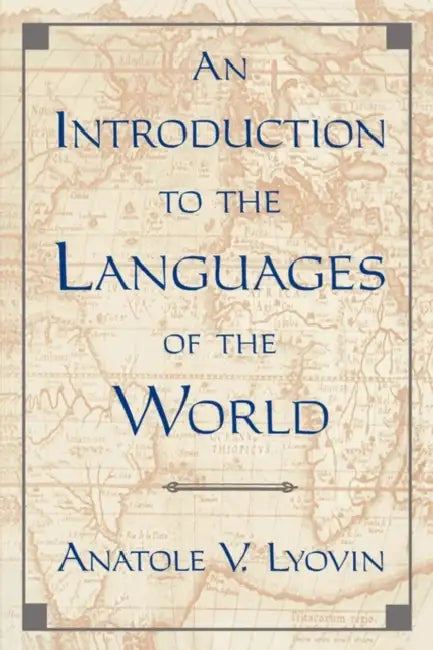 An Introduction to the Languages of the World by Anatole V. Lyovin