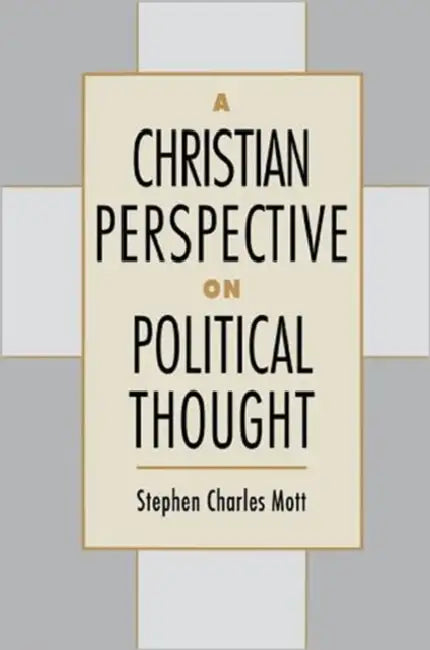 A Christian Perspective on Political Thought by Stephen Charles Mott