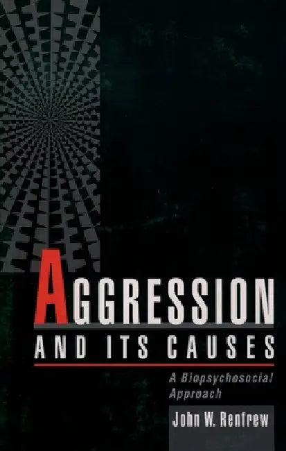 Aggression and Its Causes: A Biopsychosocial Approach by John W. Renfrew
