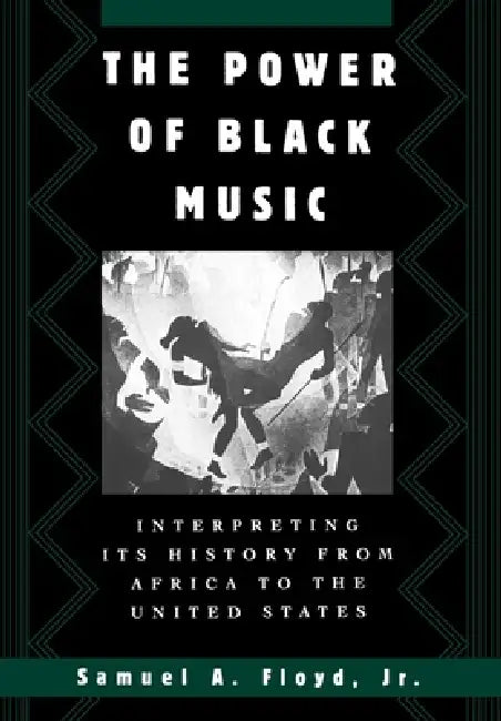 The Power of Black Music: Interpreting Its History from Africa to the United States by Jr. Floyd Samuel A.