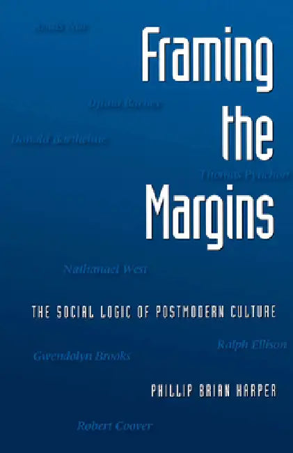 Framing the Margins: The Social Logic of Postmodern Culture by Phillip Brian Harper