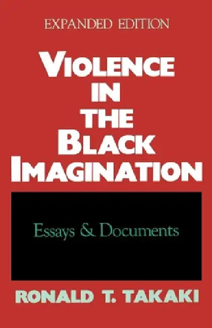 Violence in the Black Imagination: Essays and Documents by Ronald T. Takaki
