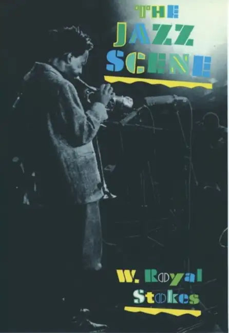 The Jazz Scene: An Informal History from New Orleans to 1990 by W. Royal Stokes