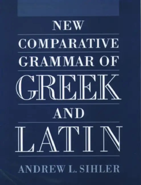 New Comparative Grammar of Greek and Latin by Andrew L. Sihler