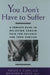 You Don't Have to Suffer: A Complete Guide to Relieving Cancer Pain for Patients and Their Families by Susan S. Lang, M. D. Richard B. Patt, Lang