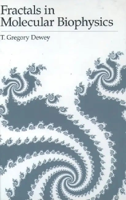 Fractals in Molecular Biophysics by Thomas Gregory Dewey, T. Gregory Dewey