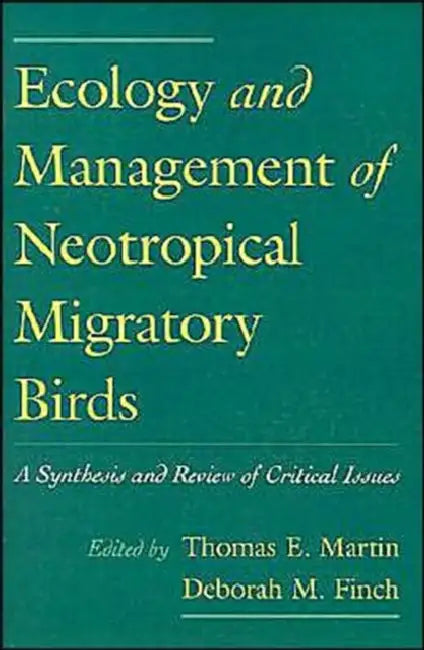 Ecology and Management of Neotropical Migratory Birds: A Synthesis and Review of Critical Issues by Thomas E. Martin, Deborah M. Finch
