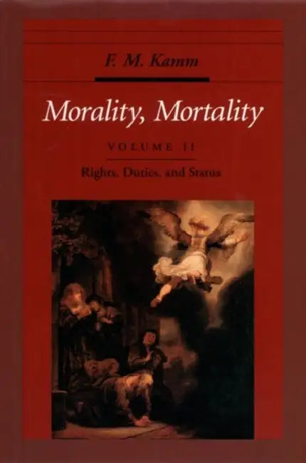 Morality, Mortality: Volume II: Rights, Duties, and Status by Frances Myrna Kamm, F. M. Kamm
