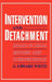 Intervention and Detachment: Essays in Legal History and Jurisprudence by Jerry White, G. Edward White