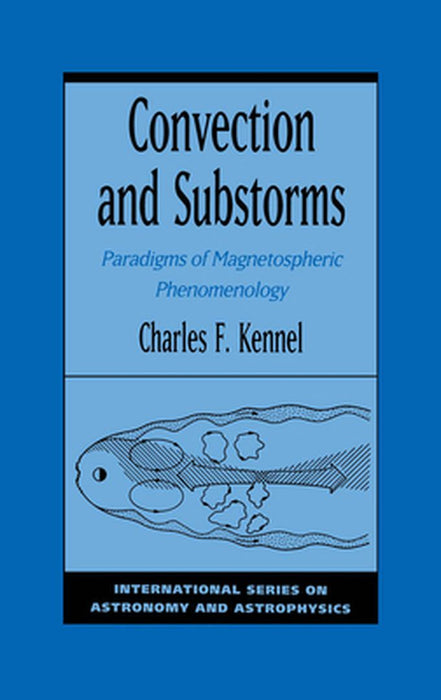 Convection And Substorms : Paradigms of Magnetospheric Phenomenology by Charles F. Kennel