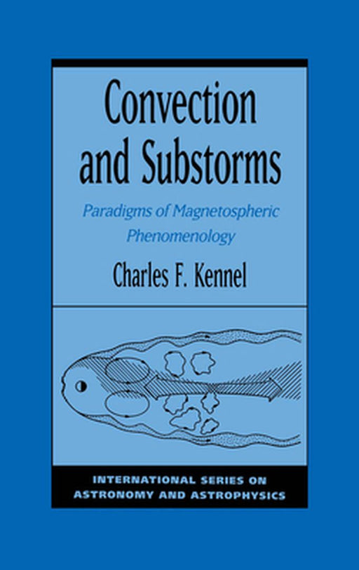Convection And Substorms : Paradigms of Magnetospheric Phenomenology by Charles F. Kennel