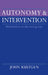 Autonomy and Intervention: Parentalism in the Caring Life by John Kultgen