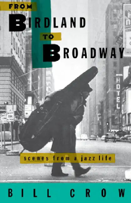 From Birdland to Broadway: Scenes from a Jazz Life by Bill Crow