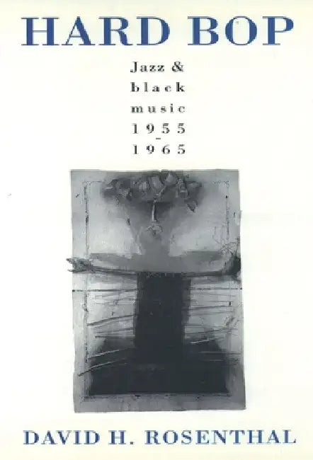 Hard Bop: Jazz and Black Music 1955-1965 by Rosenthal, David H.