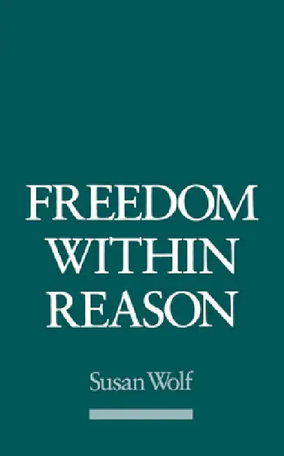 Freedom Within Reason by Susan R. Wolf